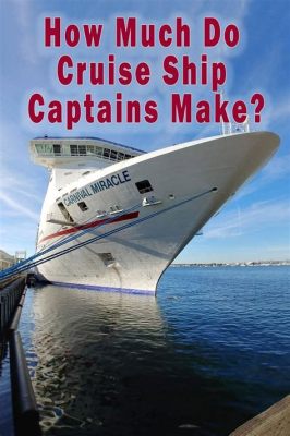 What is the Salary of a Cruise Ship Captain, and Why Do They Earn More Than Astronauts?